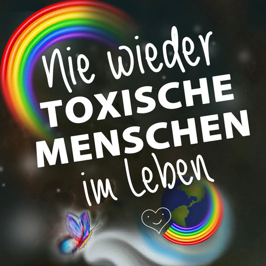 Nie wieder toxische Menschen im Leben